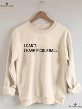 I can't I have pickleball Sweatshirt