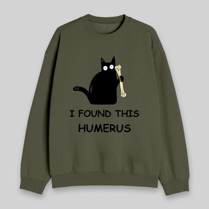 I Found This Humerus Sweatshirt
