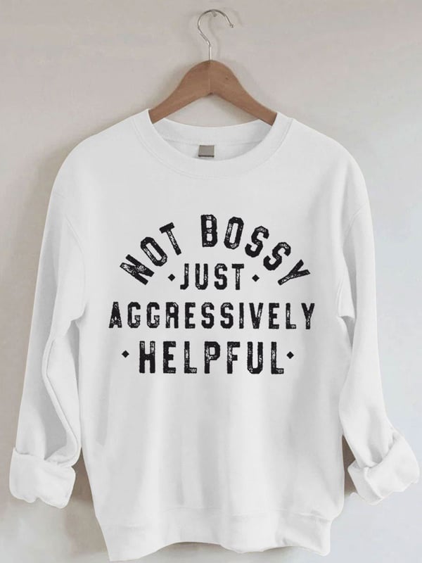 Women's Not Bossy Just Aggressively Helpful Print Sweatshirt