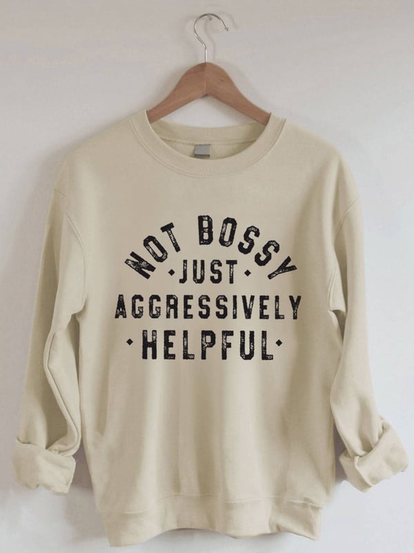Women's Not Bossy Just Aggressively Helpful Print Sweatshirt