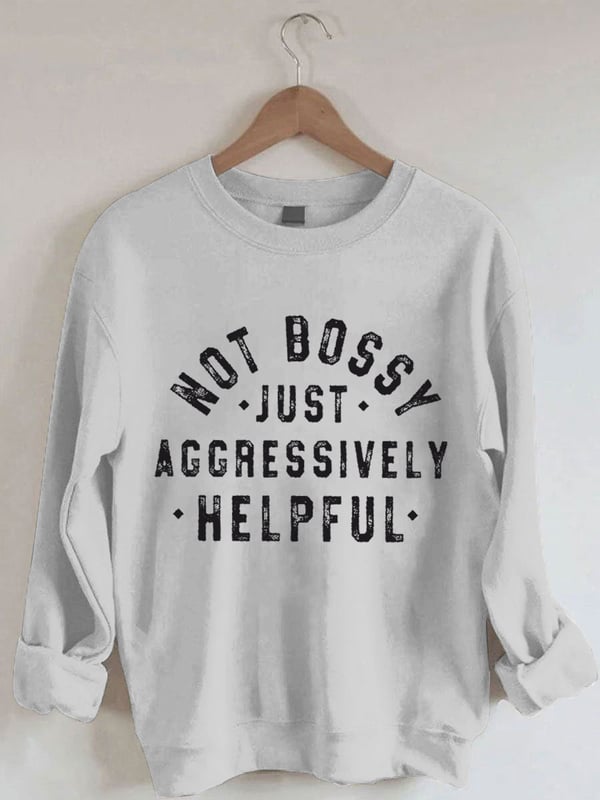 Women's Not Bossy Just Aggressively Helpful Print Sweatshirt