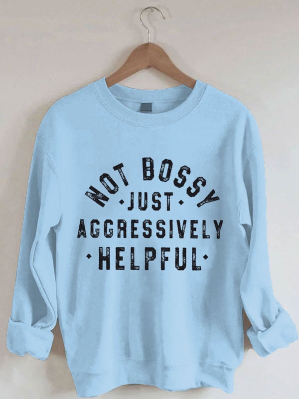 Women's Not Bossy Just Aggressively Helpful Print Sweatshirt