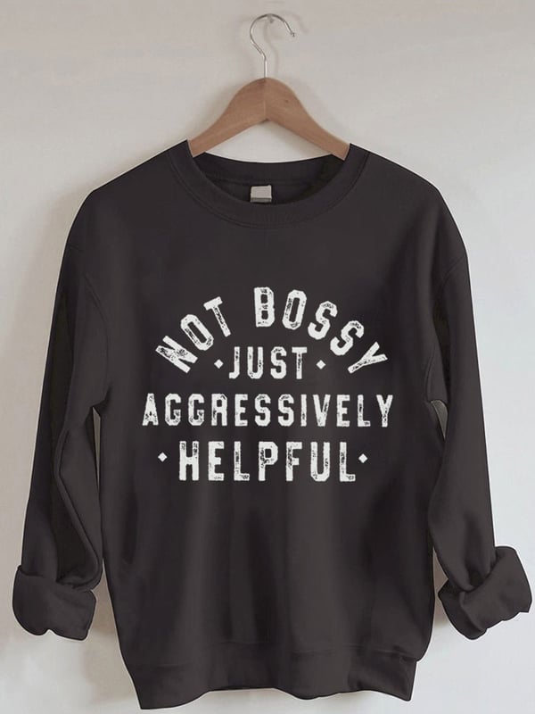 Women's Not Bossy Just Aggressively Helpful Print Sweatshirt