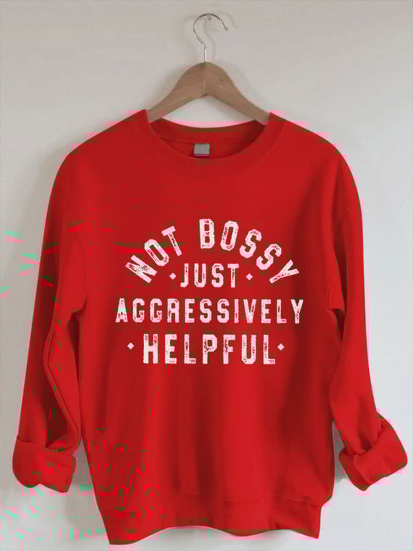 Women's Not Bossy Just Aggressively Helpful Print Sweatshirt