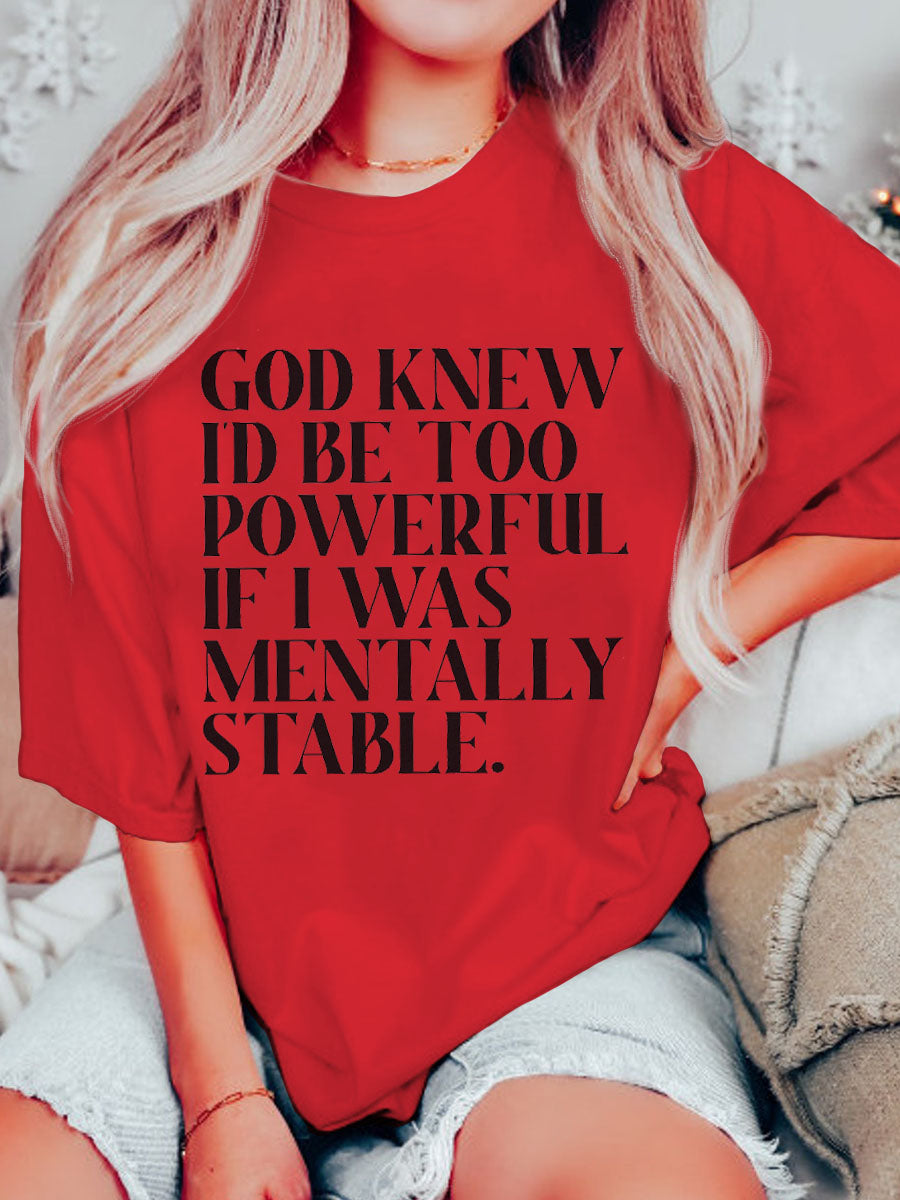 God Knew I'd Be Too Powerful If I Was Mentally Stable T-Shirt