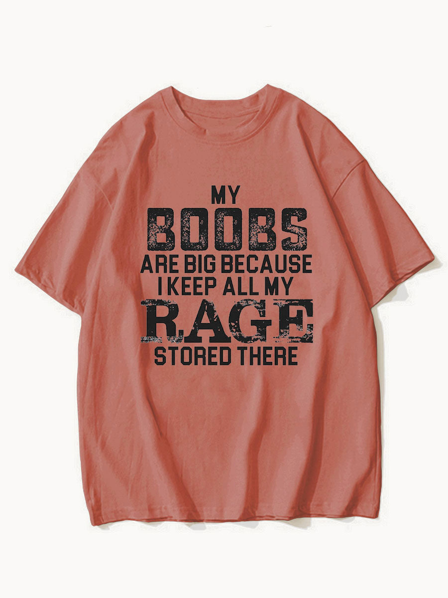 My Boobs Are Big Because I Keep All My Rage Stored There Shirt