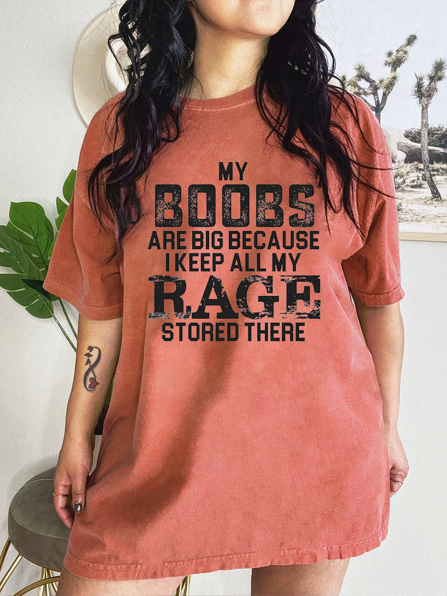 My Boobs Are Big Because I Keep All My Rage Stored There Shirt