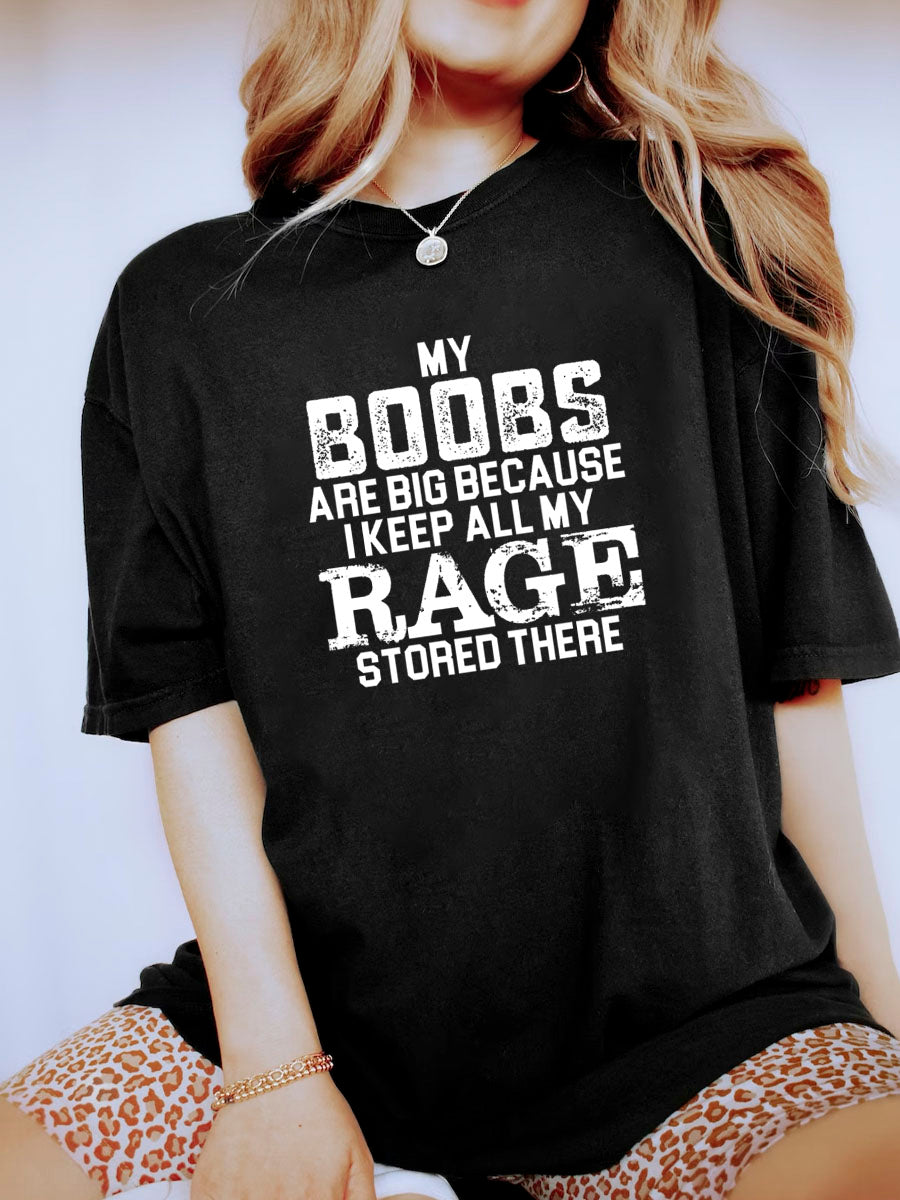 My Boobs Are Big Because I Keep All My Rage Stored There Shirt