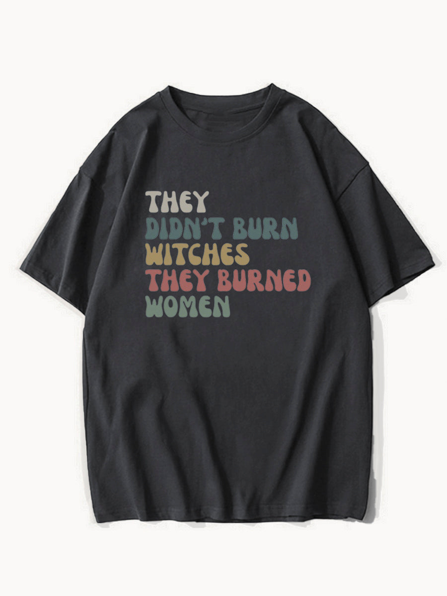 They Didn't Burn Witches They Burned Women Shirt
