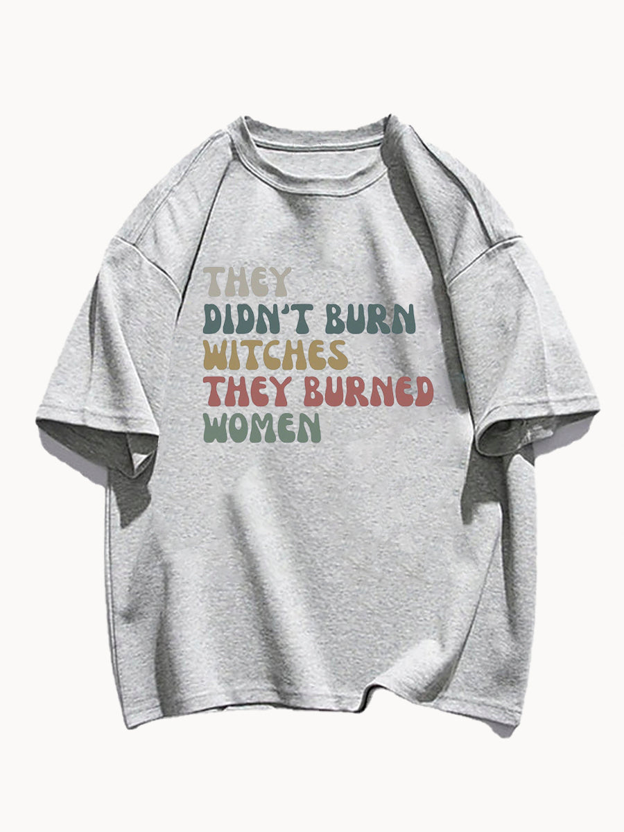 They Didn't Burn Witches They Burned Women Shirt
