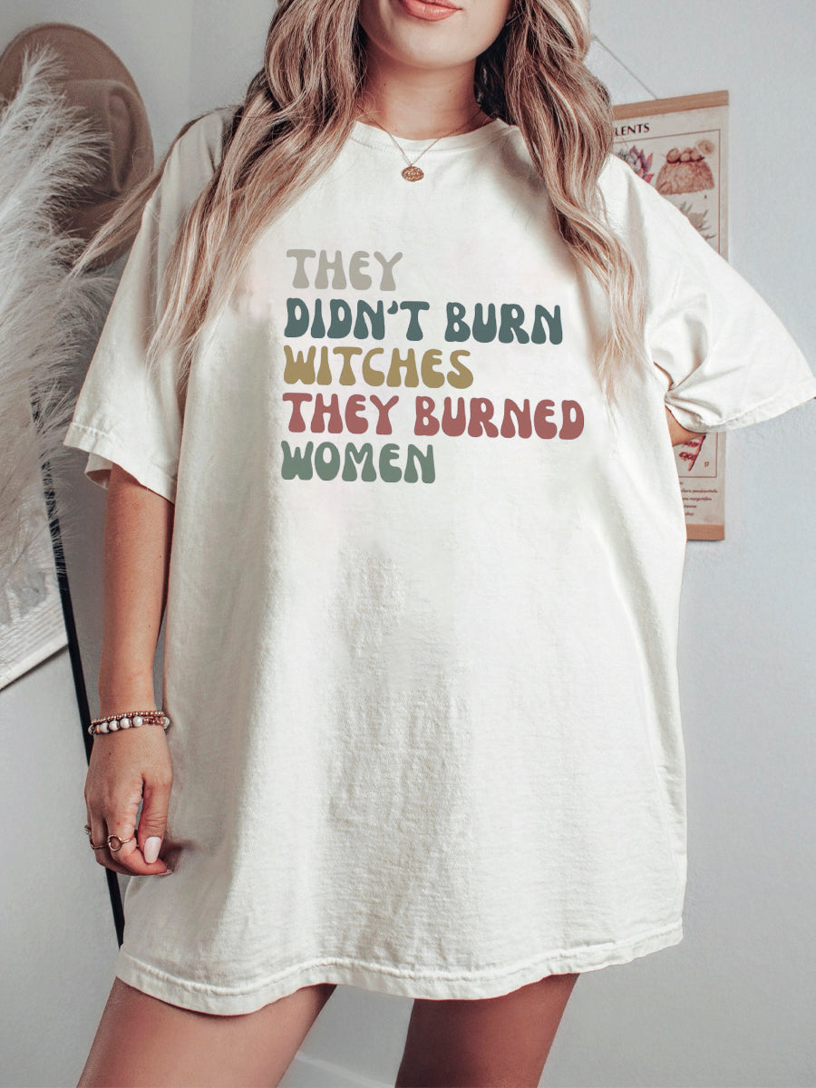 They Didn't Burn Witches They Burned Women Shirt