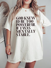 God Knew I'd Be Too Powerful If I Was Mentally Stable T-Shirt