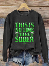 Eagerlys This Is No Time To Be Sober St Patricks Day   Casual  Sweatshirt