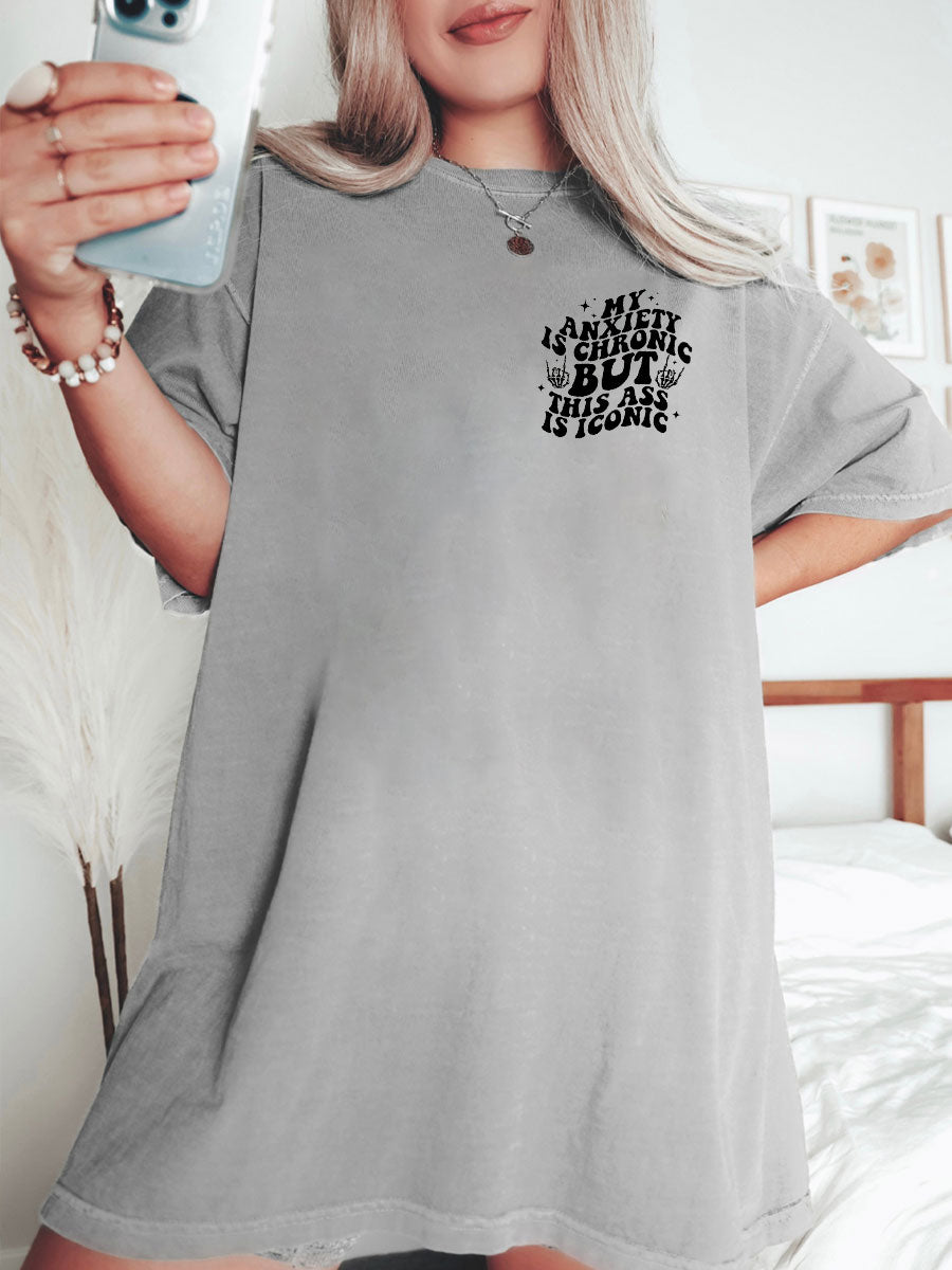 My Anxiety Is Chronic But This Ass Is Iconic Tee