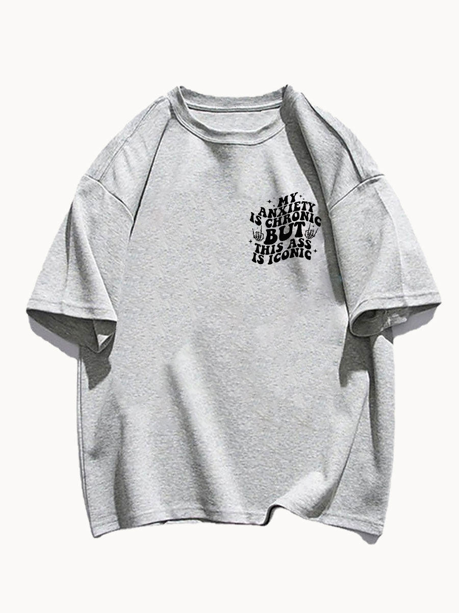 My Anxiety Is Chronic But This Ass Is Iconic Tee