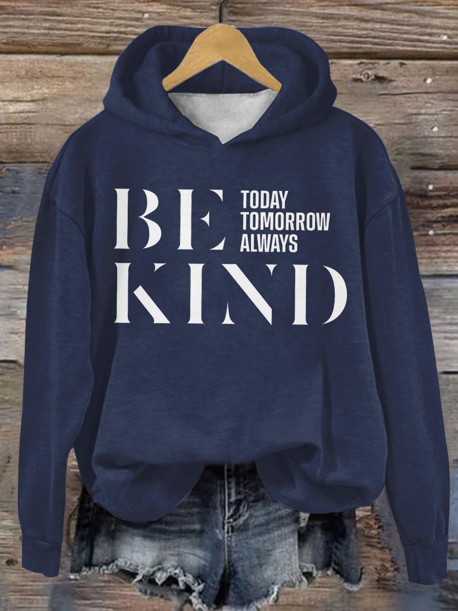 Be Kind Today Tomorrow Always Casual Hoodie