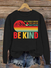 In A World Where You Can Be Anything Be Kind Art Pattern Print Casual Sweatshirt
