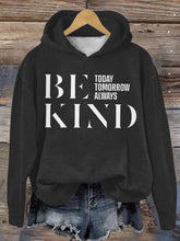 Be Kind Today Tomorrow Always Casual Hoodie
