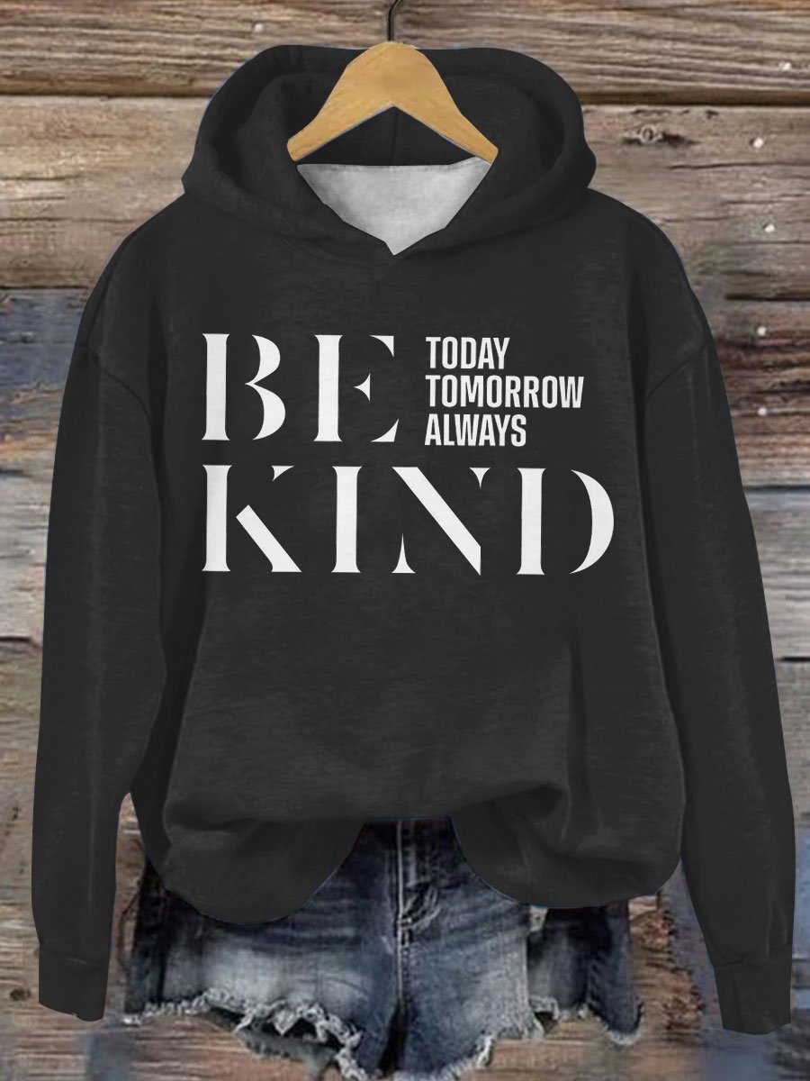 Be Kind Today Tomorrow Always Casual Hoodie