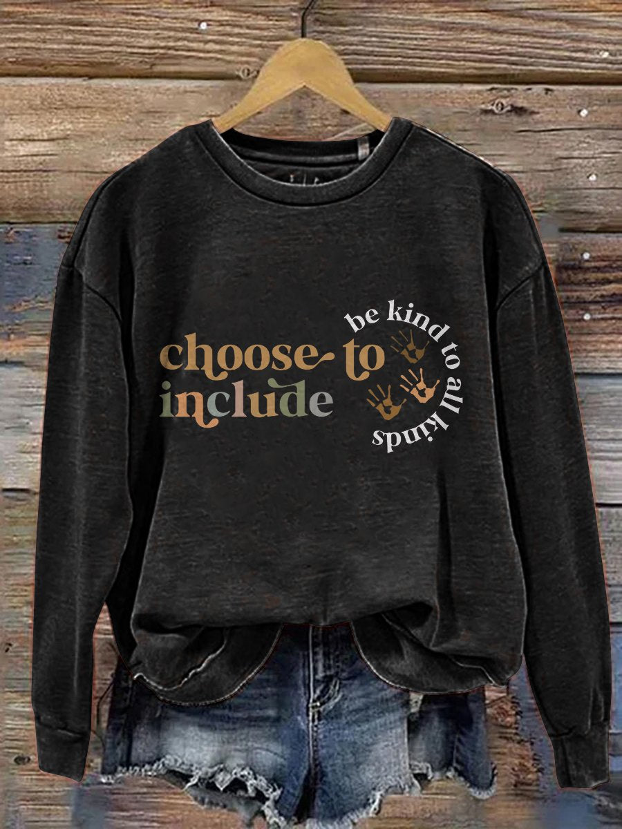 Choose To Include Be Kind To All Kinds Casual Print Sweatshirt