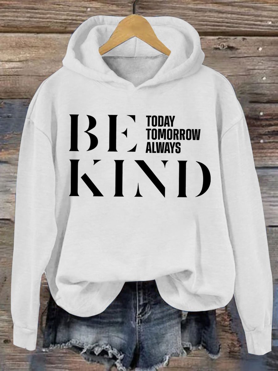 Be Kind Today Tomorrow Always Casual Hoodie