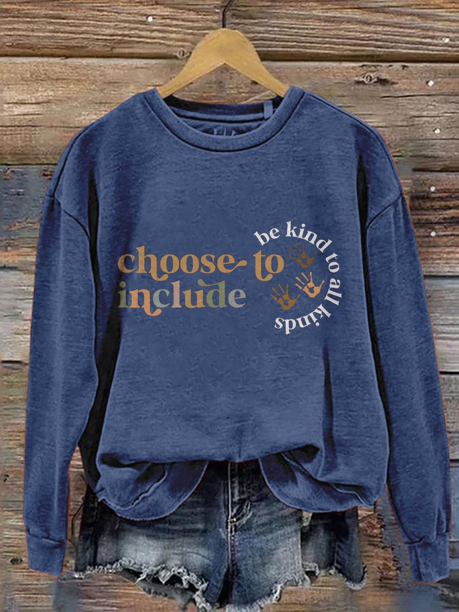 Choose To Include Be Kind To All Kinds Casual Print Sweatshirt