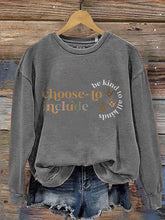 Choose To Include Be Kind To All Kinds Casual Print Sweatshirt