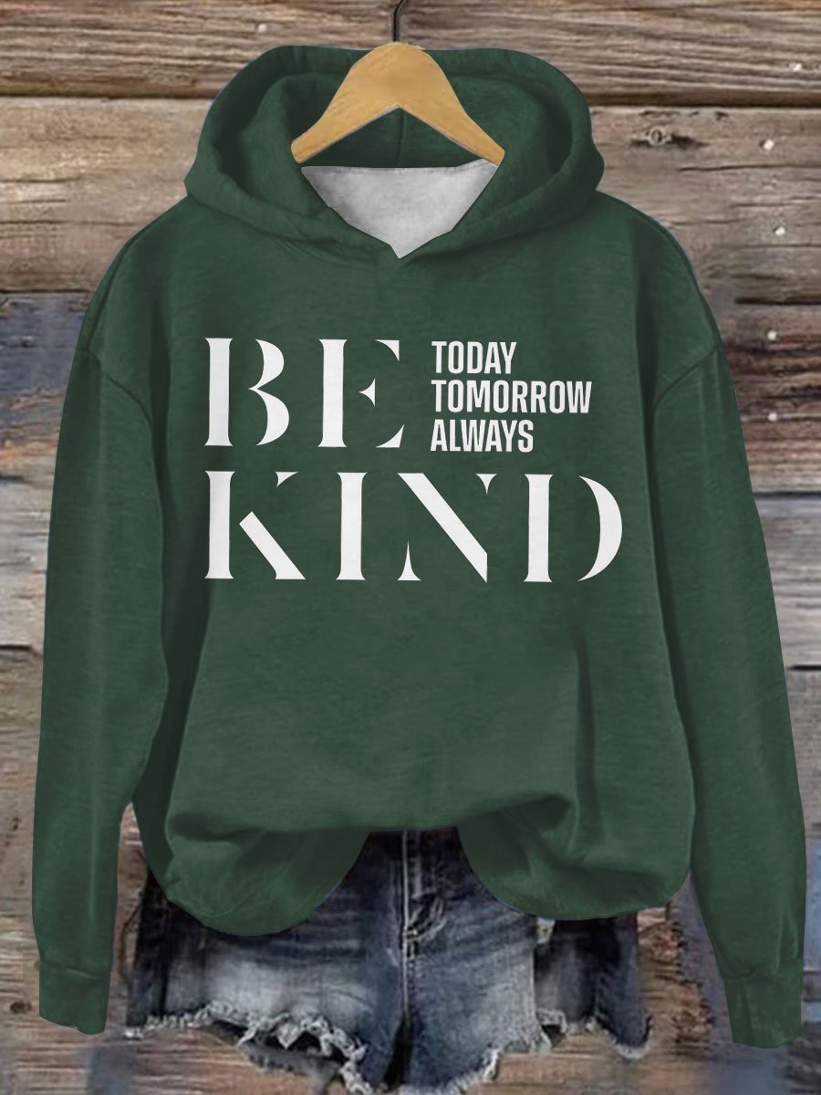 Be Kind Today Tomorrow Always Casual Hoodie