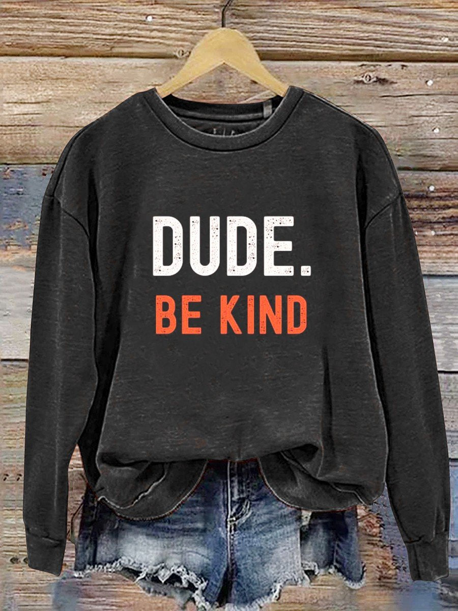 Dude Be Kind Casual  Sweatshirt