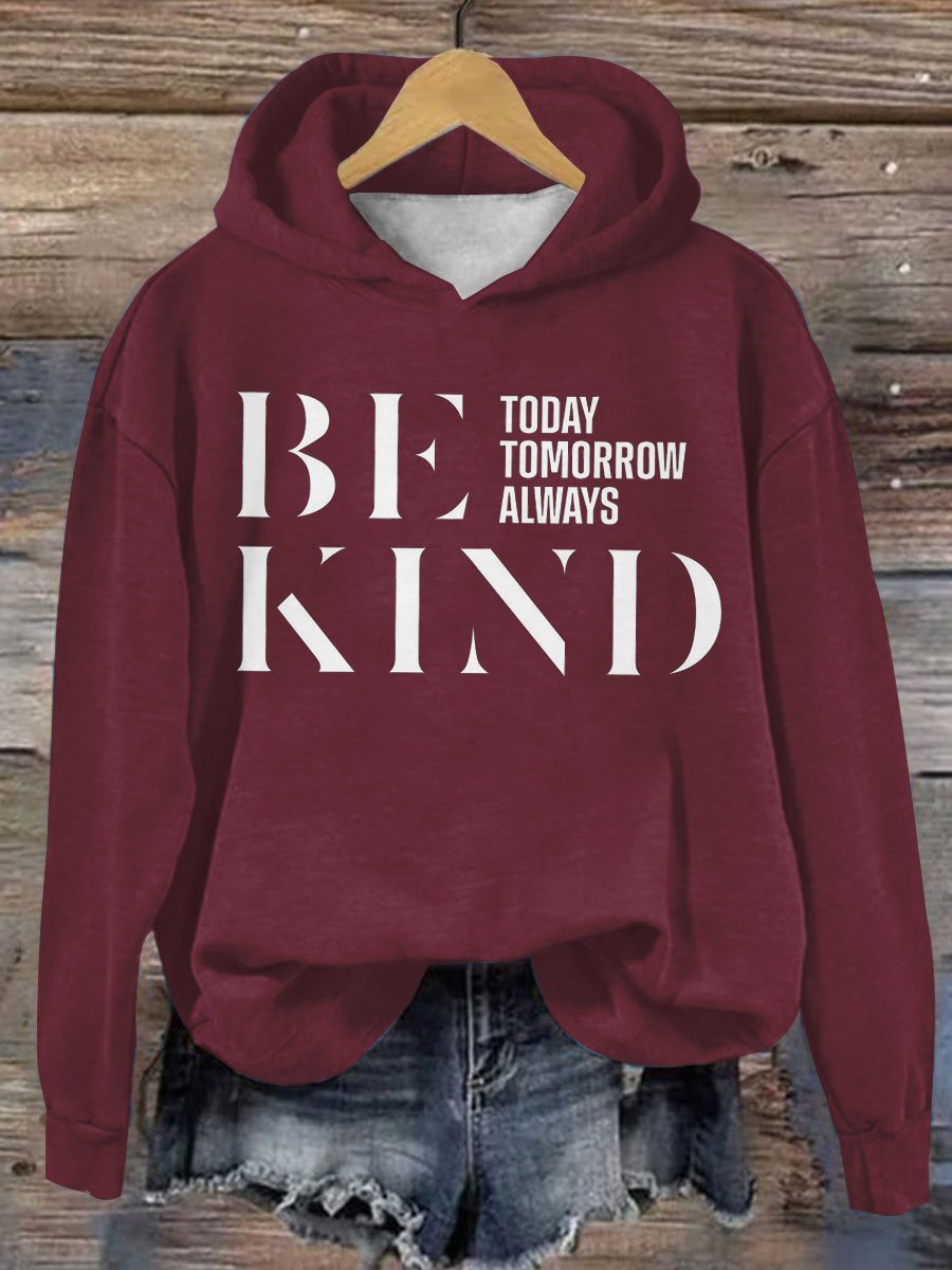 Be Kind Today Tomorrow Always Casual Hoodie