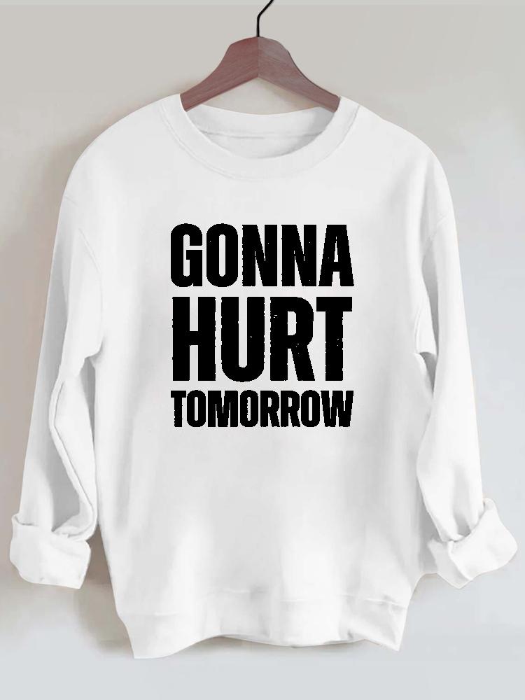 Gonna Hurt Tomorrow Vintage Gym Sweatshirt