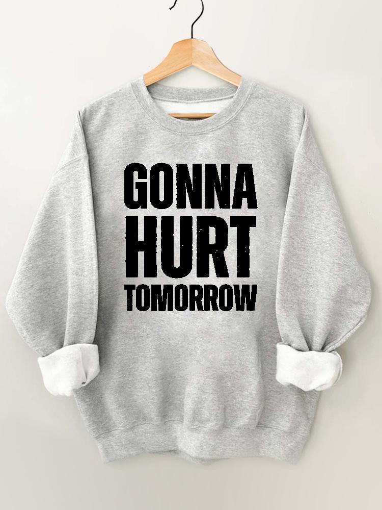 Gonna Hurt Tomorrow Vintage Gym Sweatshirt