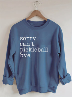 Sorry Can't Pickleball Bye Sweatshirt