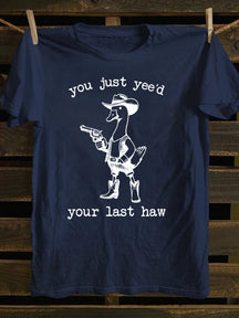 You Just Yee'd Your Last Haw T-Shirt