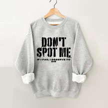 Don't Spot Me I Deserve To Die Vintage Gym Sweatshirt