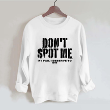 Don't Spot Me I Deserve To Die Vintage Gym Sweatshirt
