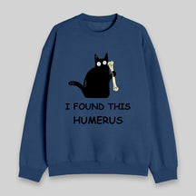 I Found This Humerus Sweatshirt