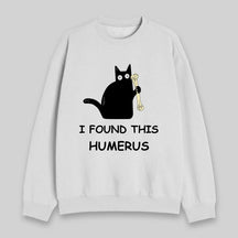 I Found This Humerus Sweatshirt