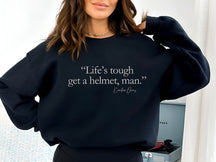 Life'S Tourgh Get A Helmet Man Seatshirt