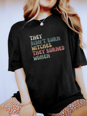 They Didn't Burn Witches They Burned Women Shirt