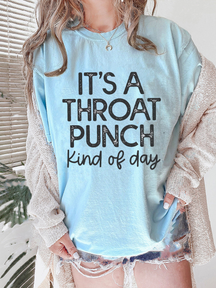 It's A Throat Punch Kind Of Day T-Shirt