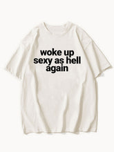 Woke Up Sexy As Hell Again Tee