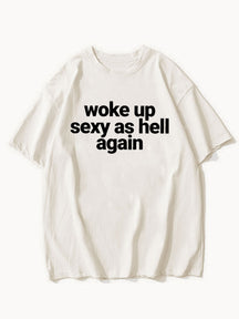 Woke Up Sexy As Hell Again Tee