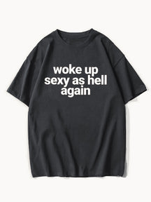 Woke Up Sexy As Hell Again Tee