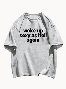 Woke Up Sexy As Hell Again Tee