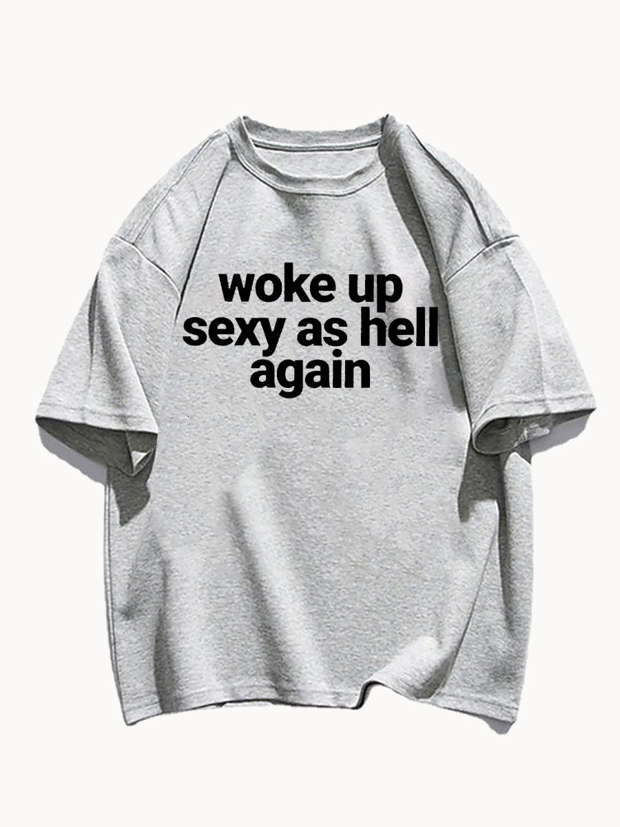 Woke Up Sexy As Hell Again Tee