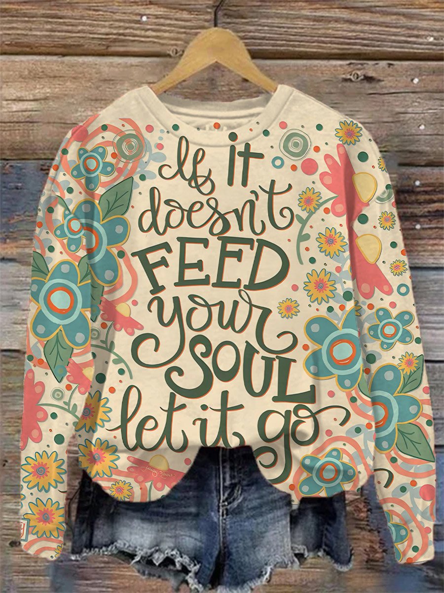 Kind Encouragement If It Doesn't Feed Your Soul Let It Go Print Casual Sweatshirt
