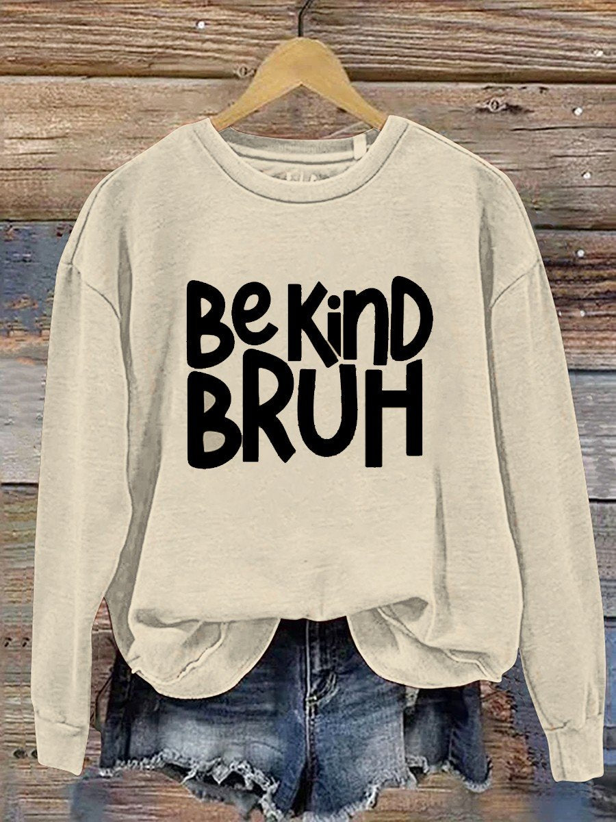 Bruh Be Kind  Casual  Sweatshirt