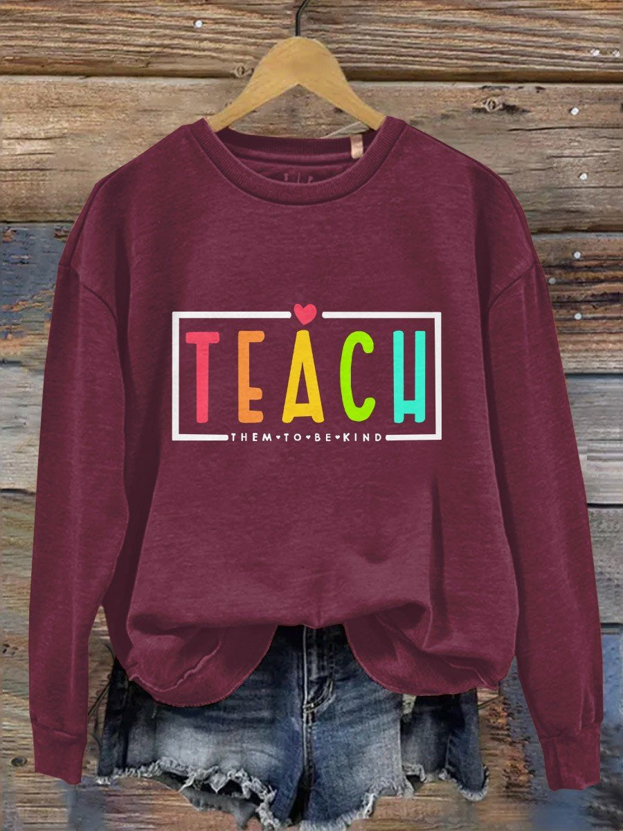 Teacher Teach Them To Be Kind Gift Print Casual Long Sleeve Sweatshirt