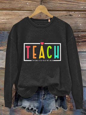 Teacher Teach Them To Be Kind Gift Print Casual Long Sleeve Sweatshirt